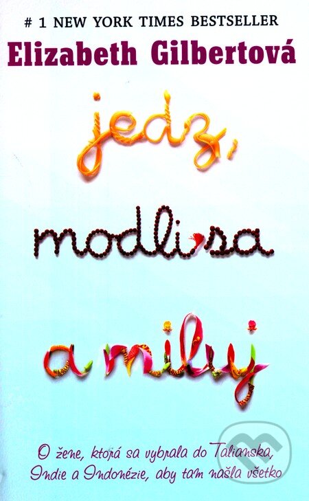 Kniha: Jedz, modli sa a miluj (Elizabeth Gilbert). Tatran, 2010 Kniha: Jedz, modli sa a miluj (Elizabeth Gilbert). Tatran, 2010