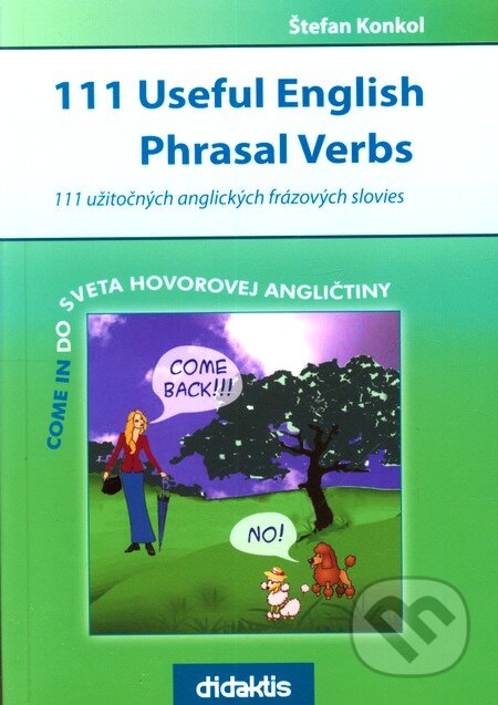Kniha: 111 Useful English Phrasal Verbs (Štefan Konkol). Didaktis, 2010 Kniha: 111 Useful English Phrasal Verbs (Štefan Konkol). Didaktis, 2010