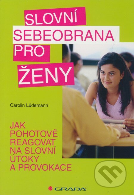 Kniha: Slovní sebeobrana pro ženy (Carolin Lüdemann). Grada, 2010 Kniha: Slovní sebeobrana pro ženy (Carolin Lüdemann). Grada, 2010