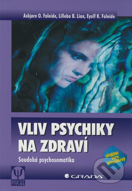 Kniha: Vliv psychiky na zdraví (Asbjorn O. Faleide, Eyolf K. Faleide a Lilleba B. Lian). Grada, 2010 Kniha: Vliv psychiky na zdraví (Asbjorn O. Faleide, Eyolf K. Faleide a Lilleba B. Lian). Grada, 2010