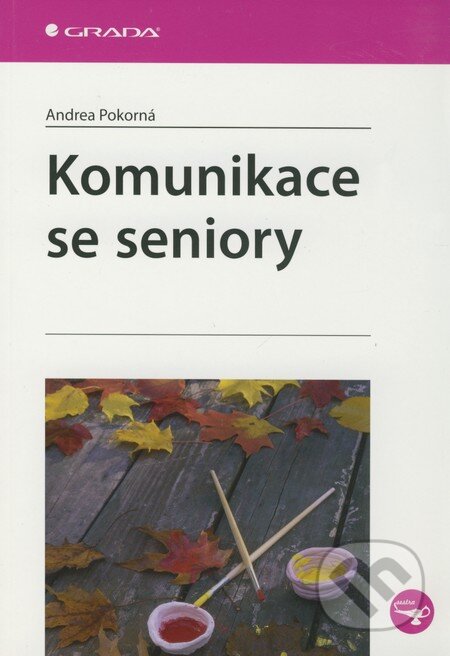 Kniha: Komunikace se seniory (Andrea Pokorná). Grada, 2010 Kniha: Komunikace se seniory (Andrea Pokorná). Grada, 2010