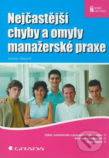 Kniha: Nejčastější chyby a omyly manažerské praxe (Jaroslav Štěpaník). Grada, 2010 Kniha: Nejčastější chyby a omyly manažerské praxe (Jaroslav Štěpaník). Grada, 2010