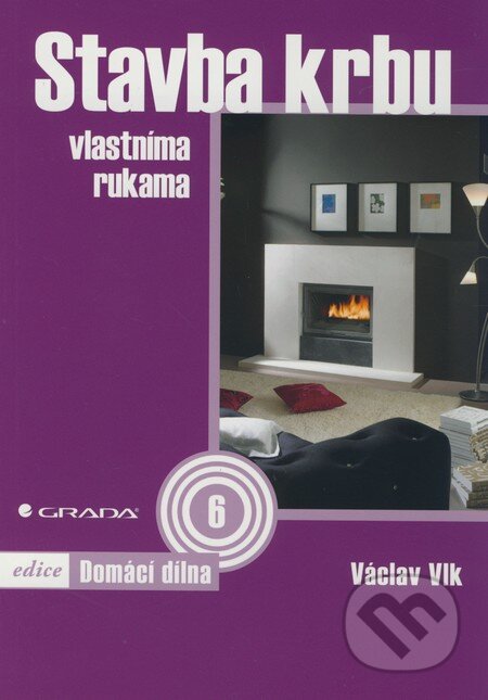 Kniha: Stavba krbu vlastníma rukama (Václav Vlk). Grada, 2010 Kniha: Stavba krbu vlastníma rukama (Václav Vlk). Grada, 2010