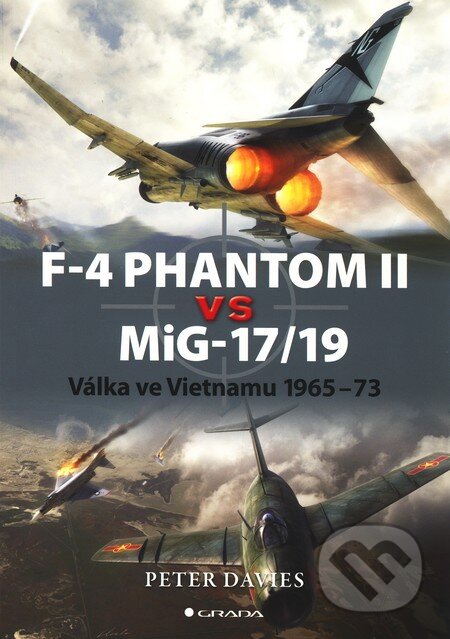 Kniha: F–4 Phantom II vs MiG–17/19 (Peter Davies). Grada, 2010 Kniha: F–4 Phantom II vs MiG–17/19 (Peter Davies). Grada, 2010
