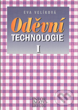 Kniha: Oděvní technologie I (E. Velíková). Informatorium, 2007 Kniha: Oděvní technologie I (E. Velíková). Informatorium, 2007