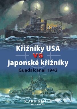 Kniha: Křižníky USA vs japonské křižníky (Mark Stille). Grada, 2010 Kniha: Křižníky USA vs japonské křižníky (Mark Stille). Grada, 2010
