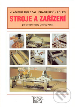 Kniha: Stroje a zařízení (František Kadlec a Vladimír Doležal). Informatorium, 2004 Kniha: Stroje a zařízení (František Kadlec a Vladimír Doležal). Informatorium, 2004
