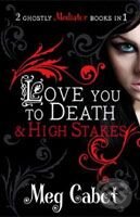Kniha: The Mediator: Love You to Death and High Stakes (Meg Cabot). Pan Macmillan, 2010 Kniha: The Mediator: Love You to Death and High Stakes (Meg Cabot). Pan Macmillan, 2010
