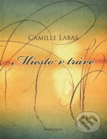 Kniha: Miesto v tráve (Camille Labas). PostScriptum, 2010 Kniha: Miesto v tráve (Camille Labas). PostScriptum, 2010