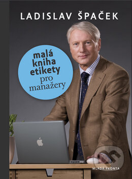 Kniha: Malá kniha etikety pro manažery (Ladislav Špaček). Mladá fronta, 2010 Kniha: Malá kniha etikety pro manažery (Ladislav Špaček). Mladá fronta, 2010