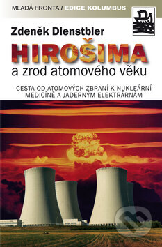 Kniha: Hirošima a zrod atomového věku (Zdeněk Dienstbier). Mladá fronta, 2010 Kniha: Hirošima a zrod atomového věku (Zdeněk Dienstbier). Mladá fronta, 2010