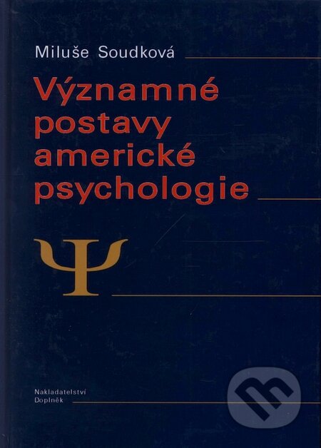 Kniha: Významné postavy americké psychologie (Miluše Soudková). Doplněk, 2009 Kniha: Významné postavy americké psychologie (Miluše Soudková). Doplněk, 2009