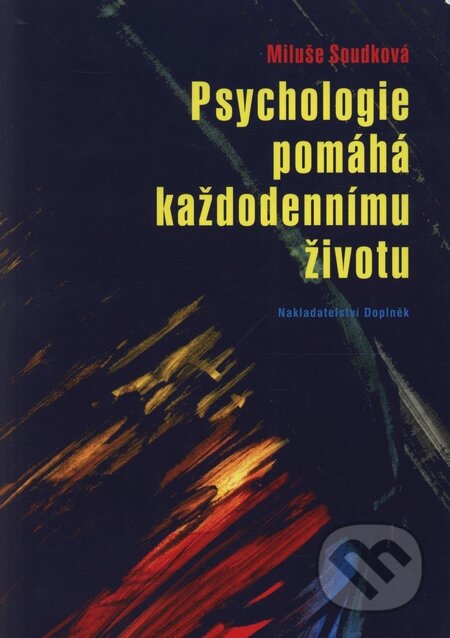 Kniha: Psychologie pomáhá každodennímu životu (Miluše Soudková). Doplněk, 2004 Kniha: Psychologie pomáhá každodennímu životu (Miluše Soudková). Doplněk, 2004
