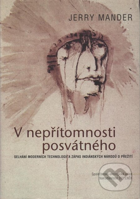 Kniha: V nepřítomnosti posvátného (Jerry Mander). Doplněk, 2003 Kniha: V nepřítomnosti posvátného (Jerry Mander). Doplněk, 2003