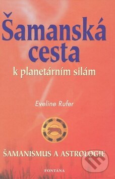 Kniha: Šamanská cesta k planetárním silám (Eveline Rufer). Fontána, 2010 Kniha: Šamanská cesta k planetárním silám (Eveline Rufer). Fontána, 2010