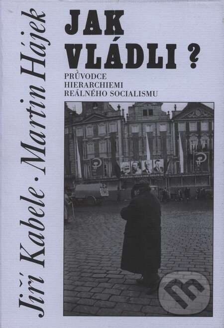 Kniha: Jak vládli? (Jiří Kabele a Martin Hájek). Doplněk, 2008 Kniha: Jak vládli? (Jiří Kabele a Martin Hájek). Doplněk, 2008