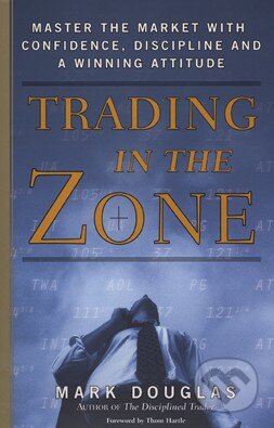 Kniha: Trading in the Zone (Mark Douglas). Prentice Hall Kniha: Trading in the Zone (Mark Douglas). Prentice Hall