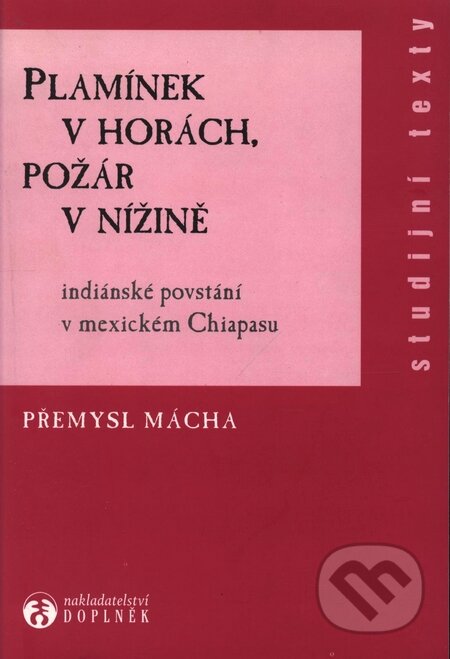 Kniha: Plamínek v horách, požár v nížině (Přemysl Mácha). Doplněk, 2003 Kniha: Plamínek v horách, požár v nížině (Přemysl Mácha). Doplněk, 2003