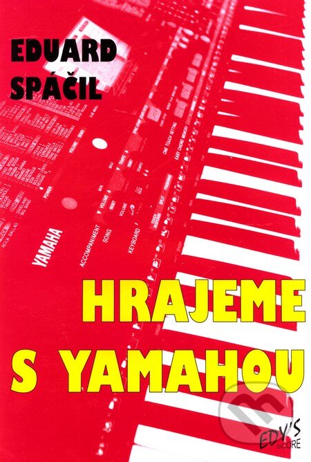 Kniha: Hrajeme s Yamahou 1 (Eduard Spáčil). Edy´s score, 1992 Kniha: Hrajeme s Yamahou 1 (Eduard Spáčil). Edy´s score, 1992