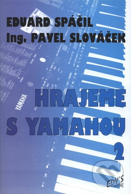 Kniha: Hrajeme s Yamahou 2 (Eduard Spáčil a Pavel Slováček). Edy´s score, 1992 Kniha: Hrajeme s Yamahou 2 (Eduard Spáčil a Pavel Slováček). Edy´s score, 1992