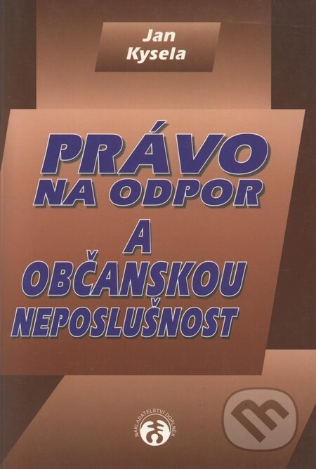 Kniha: Právo na odpor a občanskou neposlušnost (Jan Kysela). Doplněk, 2001 Kniha: Právo na odpor a občanskou neposlušnost (Jan Kysela). Doplněk, 2001