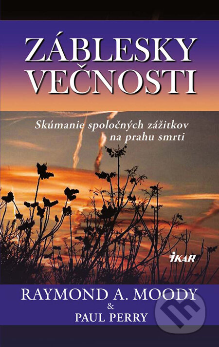Kniha: Záblesky večnosti (Raymond A. Moody). Ikar, 2010 Kniha: Záblesky večnosti (Raymond A. Moody). Ikar, 2010