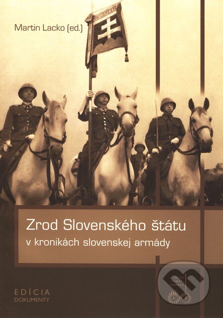 Kniha: Zrod Slovenského štátu v kronikách slovenskej armády (Martin Lacko). Ústav pamäti národa, 2010 Kniha: Zrod Slovenského štátu v kronikách slovenskej armády (Martin Lacko). Ústav pamäti národa, 2010