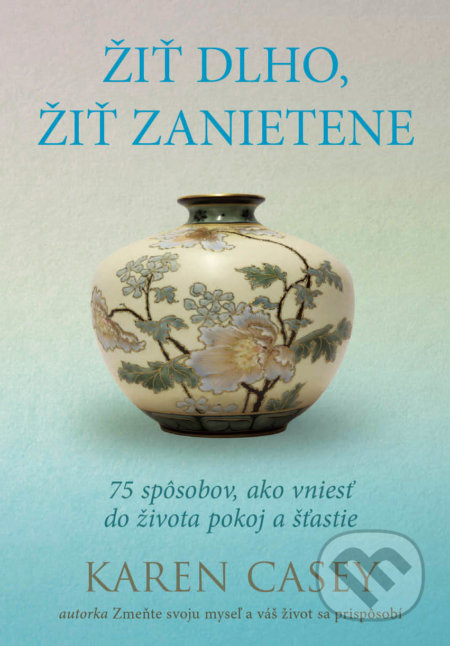 Kniha: Žiť dlho, žiť zanietene (Karen Casey). Eastone Books, 2021 Kniha: Žiť dlho, žiť zanietene (Karen Casey). Eastone Books, 2021