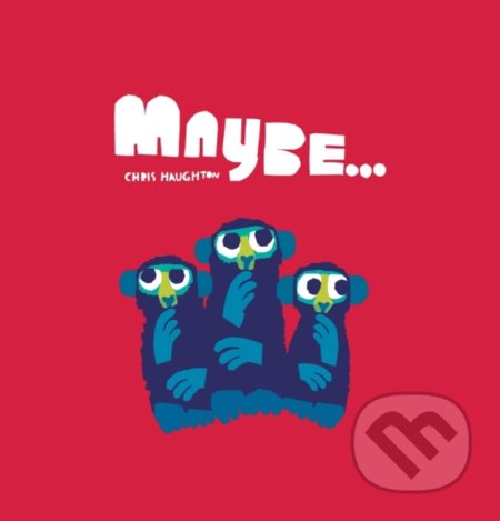 Kniha: Maybe... (Chris Haughton). Walker books, 2021 Kniha: Maybe... (Chris Haughton). Walker books, 2021