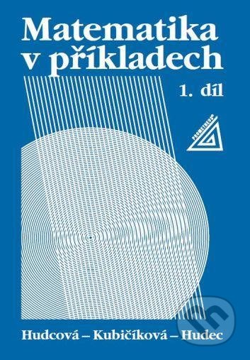 Kniha: Matematika v příkladech, 1. díl (Libuše Kubičíková, Milada Hudcová a T. Hudec). Spoločnosť Prometheus, 2021 Kniha: Matematika v příkladech, 1. díl (Libuše Kubičíková, Milada Hudcová a T. Hudec). Spoločnosť Prometheus, 2021