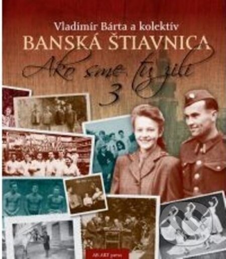 Kniha: Banská Štiavnica 3 (Vladimír Bárta). AB ART press, 2015 Kniha: Banská Štiavnica 3 (Vladimír Bárta). AB ART press, 2015