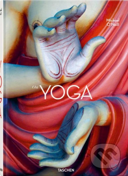 Kniha: On Yoga (Eddie Stern, H.H. Swami Chidanand Saraswatiji a Michael ONeill). Taschen, 2021 Kniha: On Yoga (Eddie Stern, H.H. Swami Chidanand Saraswatiji a Michael ONeill). Taschen, 2021