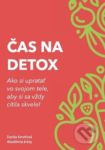 Kniha: Čas na detox (Danka Kmeťová). Akadémia krásy, 2021 Kniha: Čas na detox (Danka Kmeťová). Akadémia krásy, 2021