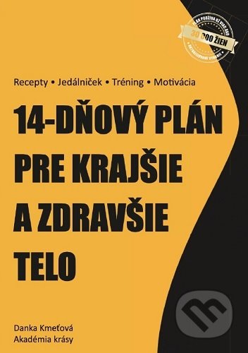 Kniha: 14-dňový plán pre krajšie a zdravšie telo (Danka Kmeťová). Akadémia krásy, 2021 Kniha: 14-dňový plán pre krajšie a zdravšie telo (Danka Kmeťová). Akadémia krásy, 2021