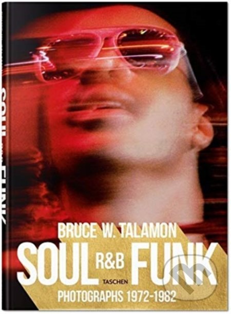 Kniha: Bruce W. Talamon. Soul. R&B. Funk (Pearl Cleage). Taschen, 2021 Kniha: Bruce W. Talamon. Soul. R&B. Funk (Pearl Cleage). Taschen, 2021