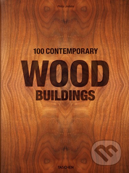 Kniha: 100 Contemporary Wood Buildings (Philip Jodidio). Taschen, 2021 Kniha: 100 Contemporary Wood Buildings (Philip Jodidio). Taschen, 2021
