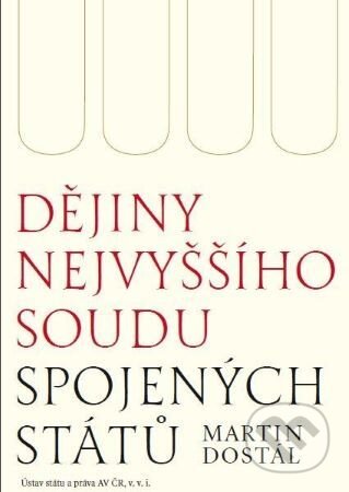 Kniha: Dějiny Nejvyššího soudu Spojených států (Martin Dostál). Ústav státu a práva AV, 2020 Kniha: Dějiny Nejvyššího soudu Spojených států (Martin Dostál). Ústav státu a práva AV, 2020