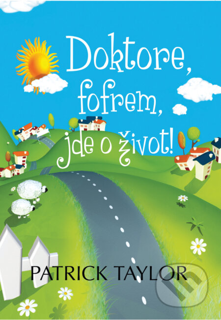 E-kniha: Doktore, fofrem, jde o život! (Patrick Taylor). Leda, 2009 E-kniha: Doktore, fofrem, jde o život! (Patrick Taylor). Leda, 2009