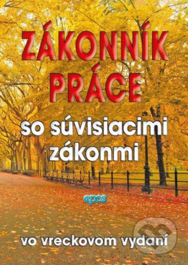 Kniha: Zákonník práce so súvisiacimi zákonmi (Epos). Epos, 2021 Kniha: Zákonník práce so súvisiacimi zákonmi (Epos). Epos, 2021