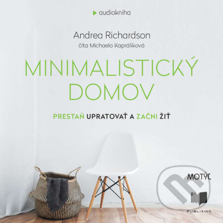 Audiokniha: Minimalistický domov (Andrea Richardson). Publixing a Motýľ, 2021 Audiokniha: Minimalistický domov (Andrea Richardson). Publixing a Motýľ, 2021