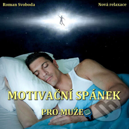 Audiokniha: Motivační spánek pro muže (Roman Svoboda). Nová relaxace, 2021 Audiokniha: Motivační spánek pro muže (Roman Svoboda). Nová relaxace, 2021