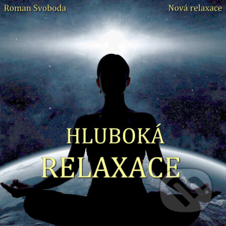 Audiokniha: Hluboká relaxace (Roman Svoboda). Nová relaxace, 2021 Audiokniha: Hluboká relaxace (Roman Svoboda). Nová relaxace, 2021