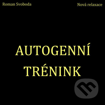 Audiokniha: Autogenní trénink (Roman Svoboda). Nová relaxace, 2021 Audiokniha: Autogenní trénink (Roman Svoboda). Nová relaxace, 2021