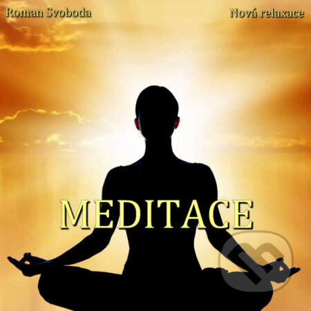 Audiokniha: Meditace (Roman Svoboda). Nová relaxace, 2021 Audiokniha: Meditace (Roman Svoboda). Nová relaxace, 2021