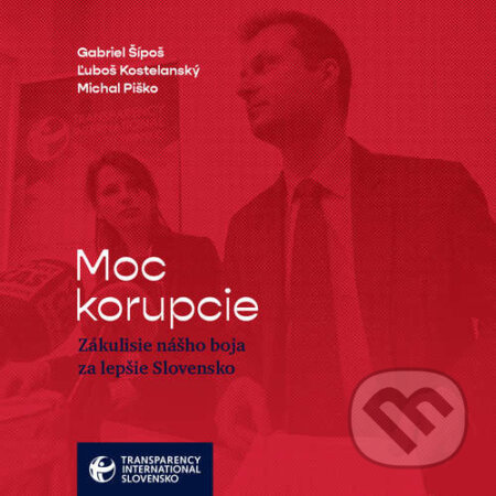 Audiokniha: Moc korupcie (Gabriel Šípoš, Ľuboš Kostelanský a Michal Piško). Transparency International Slovensko, 2021 Audiokniha: Moc korupcie (Gabriel Šípoš, Ľuboš Kostelanský a Michal Piško). Transparency International Slovensko, 2021