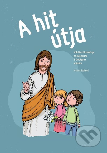 E-kniha: A hit útja (Martina Baginová). Spolok svätého Vojtecha, 2018 E-kniha: A hit útja (Martina Baginová). Spolok svätého Vojtecha, 2018