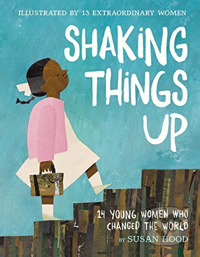 Shaking Things Up - Susan Hood, Sophie Blackall (Ilustrátor), Emily Winfield Martin (Ilustrátor), Shadra Strickland (Ilustrátor), Melissa Sweet  (Ilustrátor), LeUyen Pham  (Ilustrátor), Oge Mora (Ilustrátor), Julie Morstad (Ilustrátor), Lisa Brown (Ilustrátor), Selina A, HarperCollins, 2018