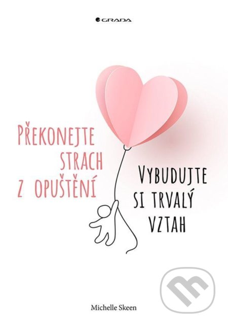 Kniha: Překonejte strach z opuštění (Michelle Skeen). Grada, 2021 Kniha: Překonejte strach z opuštění (Michelle Skeen). Grada, 2021