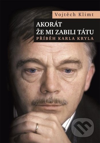 Kniha: Akorát že mi zabili tátu (Vojtěch Klimt). Galén, 2021 Kniha: Akorát že mi zabili tátu (Vojtěch Klimt). Galén, 2021