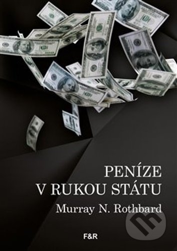 Kniha: Peníze v rukou státu (Murray N. Rothbard). Fish&Rabbit, 2021 Kniha: Peníze v rukou státu (Murray N. Rothbard). Fish&Rabbit, 2021